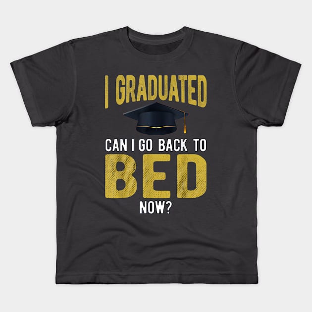 I Graduated Can I Go Back To Bed Now Funny Graduate Kids T-Shirt by Carmenshutter